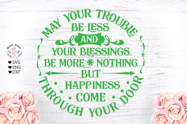 Irish Blessing May your trouble be less and your blessings be more - St Patrick’s svg SVG Graphic House Design 