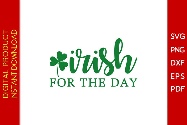 Irish For The Day St Patrick's Day SVG PNG PDF Cut File SVG Creativedesigntee 
