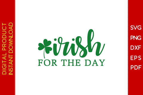 Irish For The Day St Patrick's Day SVG PNG PDF Cut File SVG Creativedesigntee 