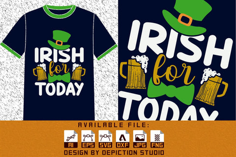 Irish For Today Drink T-Shirt, St. Patrick's Day Drink Shirt, Irish Drink Shirt, Saint Drink Shirt, Patrick's Day Drink Shirt Print Template Sketch DESIGN Depiction Studio 
