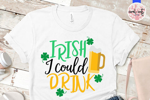 Irish I could drink SVG CoralCutsSVG 
