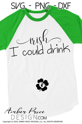 Irish I could drink SVG | funny Saint Patrick's Day Pregnancy SVG PNG DXF | Irish SVG | St. Pattys Day shirt SVG file | St Paddys Day Maternity SVG | Irish SVGs | amberpricedesign.com SVG Amber Price Design 
