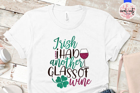 Irish I had another glass of wine - St Patricks Day SVG EPS DXF PNG SVG CoralCutsSVG 