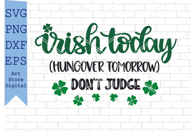 Irish Today Hungover Tomorrow (3) Svg, St Patrick’s Day Svg Png, Dxf, Eps Cut Files SVG Artstoredigital 