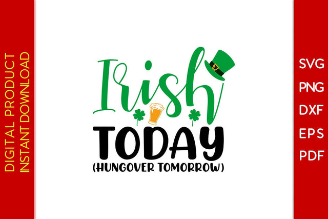 Irish Today Hungover Tomorrow St Patrick's Day SVG PNG PDF Cut File SVG Creativedesigntee 
