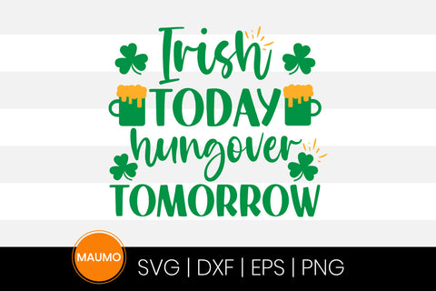 Irish today hungover tomorrow St Patrick’s day svg quote SVG Maumo Designs 