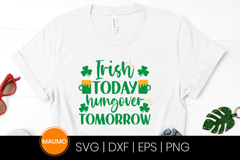 Irish today hungover tomorrow St Patrick’s day svg quote SVG Maumo Designs 
