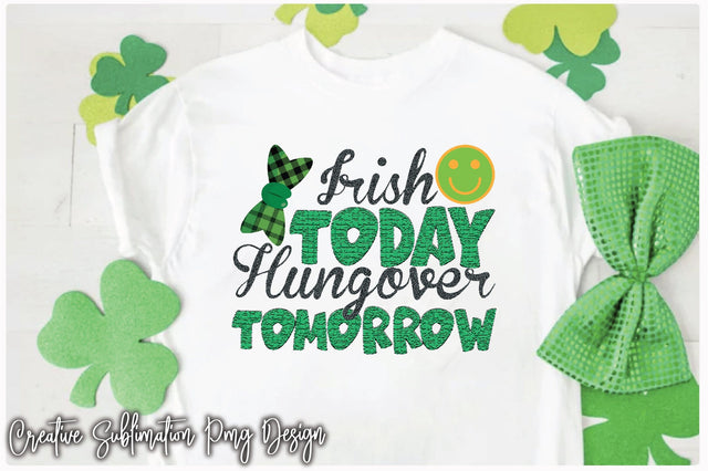 Irish Today Hungover Tomorrow Sublimation Creativeart88 