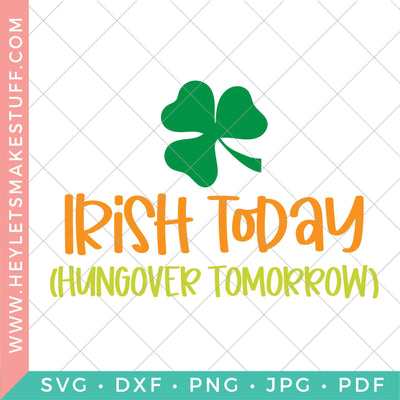 Irish Today, Hungover Tomorrow SVG Hey Let's Make Stuff 