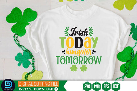 Irish today hungover tomorrow SVG SVG DESIGNISTIC 