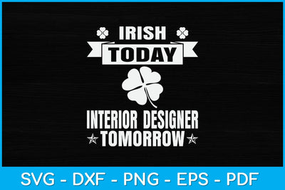 Irish Today Interior Designer Tomorrow St Patrick Day Svg Design SVG artprintfile 