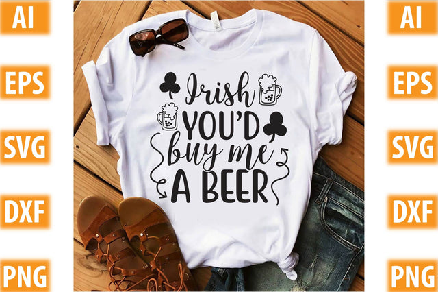 Irish You d Buy Me A Beer SVG SVGista 