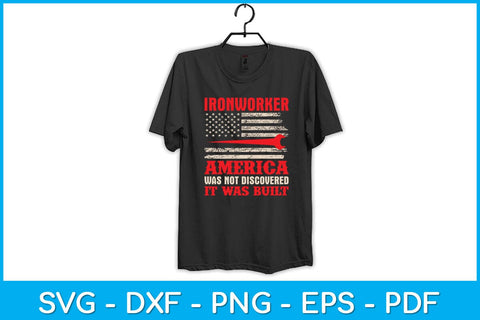 Ironworker America Was Not Discovered It Was Built Svg Design SVG artprintfile 