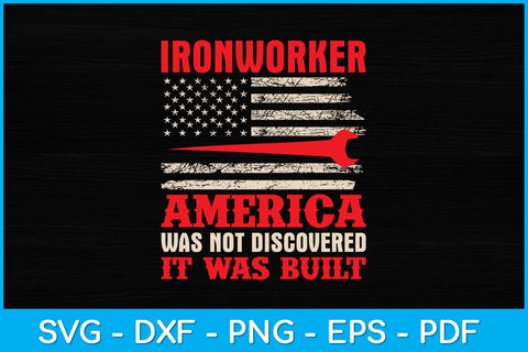 Ironworker America Was Not Discovered It Was Built Svg Design SVG artprintfile 
