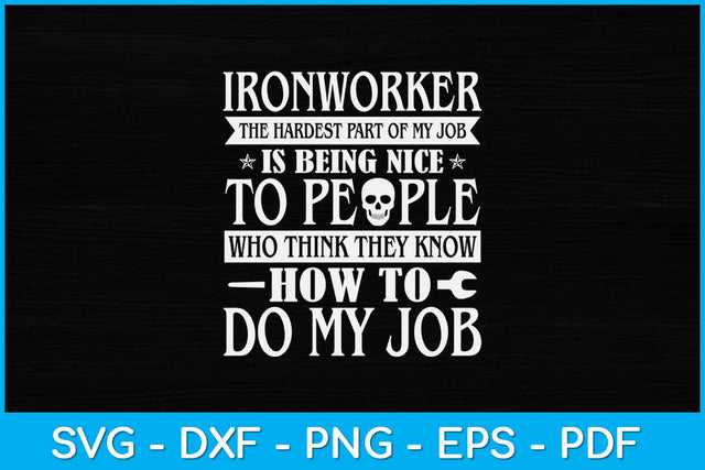 Ironworker The Hardest Part Of My Job Is Being Nice To People Svg Design SVG artprintfile 