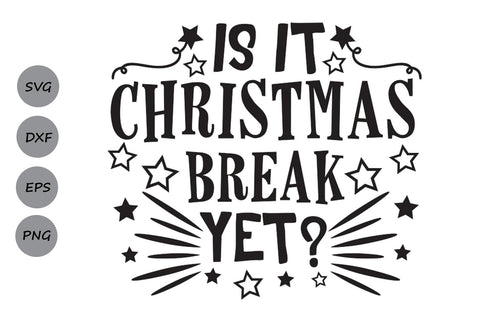 Is It Christmas Break Yet| Christmas SVG Cutting Files SVG CosmosFineArt 