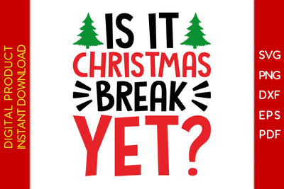 Is It Christmas Break Yet SVG PNG PDF Cut File SVG Creativedesigntee 