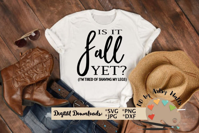 Is it fall yet? I'm tired of shaving my legs - funny Autumn svg - Funny fall quote dxf svg SVG The Artsy Spot 