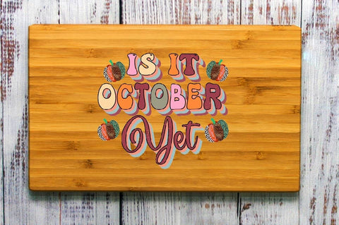 Is It October Yet Sublimation SVGArt 