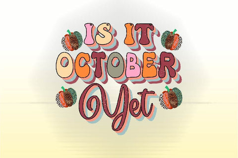 Is It October Yet Sublimation SVGArt 