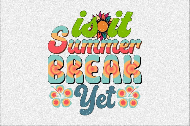 Is It Summer Break Yet Sublimation SVGArt 