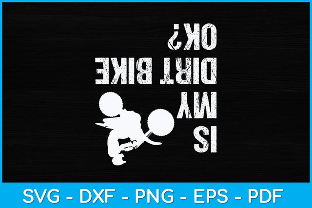 Is My Dirt Bike OK Svg Design SVG artprintfile 