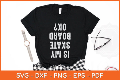 Is My Skateboard Ok Funny Svg Png Dxf Digital Cutting File SVG Helal 
