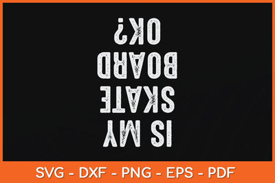Is My Skateboard Ok Funny Svg Png Dxf Digital Cutting File SVG Helal 