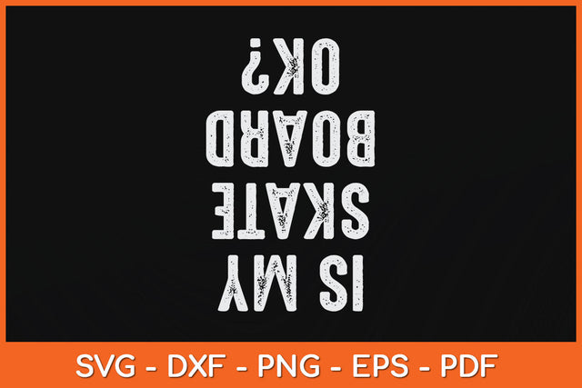 Is My Skateboard Ok Funny Svg Png Dxf Digital Cutting File SVG Helal 