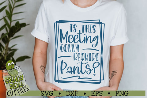 Is This Meeting Gonna Require Pants Funny SVG Cut File SVG Crunchy Pickle 