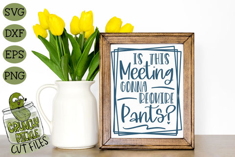 Is This Meeting Gonna Require Pants Funny SVG Cut File SVG Crunchy Pickle 