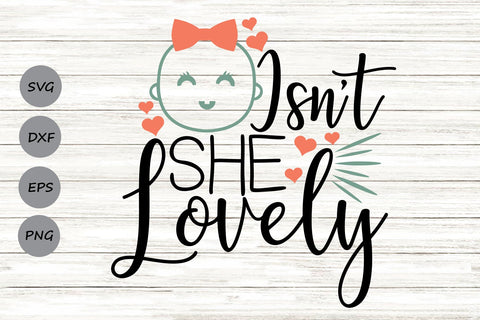 Isn't She Lovely| Newborn Girl SVG Cutting Files. SVG CosmosFineArt 
