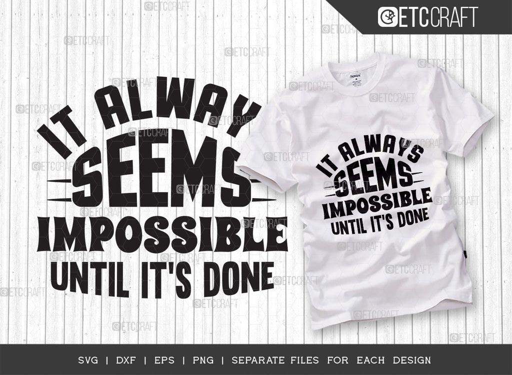 It Always Seems Impossible Until Its Done SVG Cut File | Positive ...
