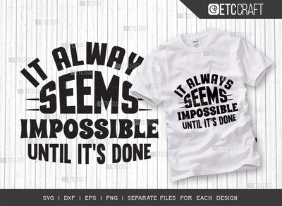 It Always Seems Impossible Until Its Done SVG Cut File | Positive Thinking Svg | Motivational Speech Svg | Inspirational Quotes | ETC T00078 SVG ETC Craft 