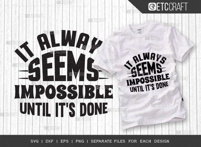 It Always Seems Impossible Until Its Done SVG Cut File | Positive Thinking Svg | Motivational Speech Svg | Inspirational Quotes | ETC T00078 SVG ETC Craft 