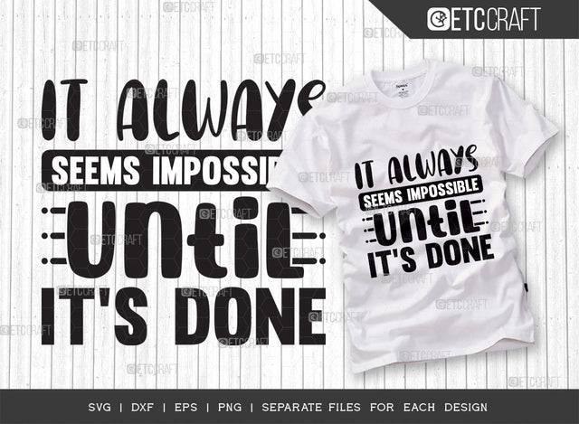 It Always Seems Impossible Until Its Done SVG Cut File | Positive Thinking Svg | Motivational Speech Svg | Inspirational Quotes | ETC T00078 SVG ETC Craft 