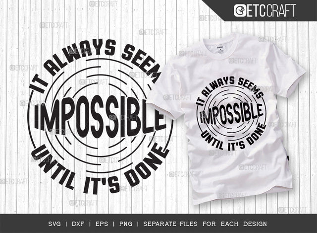 It Always Seems Impossible Until Its Done SVG Cut File | Positive Thinking Svg | Motivational Speech Svg | Inspirational Quotes | ETC T00078 SVG ETC Craft 