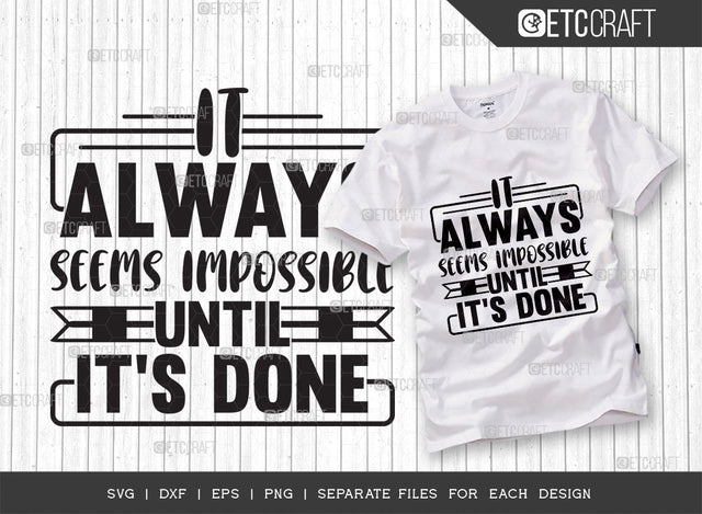 It Always Seems Impossible Until Its Done SVG Cut File | Positive Thinking Svg | Motivational Speech Svg | Inspirational Quotes | ETC T00078 SVG ETC Craft 