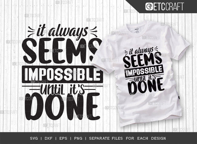 It Always Seems Impossible Until Its Done SVG Cut File | Positive Thinking Svg | Motivational Speech Svg | Inspirational Quotes | ETC T00078 SVG ETC Craft 