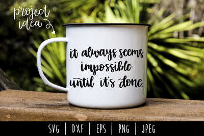 It Always Seems Impossible Until It's Done SVG SavoringSurprises 