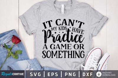 It can't my kids have practice a game or something SVG SVG Regulrcrative 