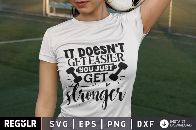 It doesn't get easier you just get stronger SVG SVG Regulrcrative 