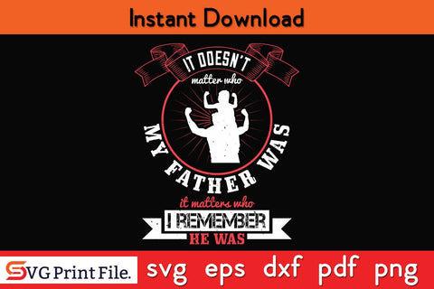 It Doesn’t Matter Who My Fathers Day SVG PNG Cricut File SVG SVG Print File 