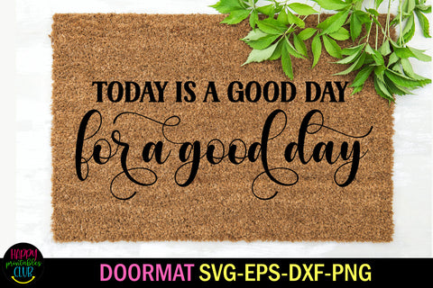 It is a Good Day for a Good Day Doormat SVG I Doormat SVG SVG Happy Printables Club 