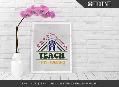It Is A Good Day To Teach Tiny Humans SVG Cut File, Teacher Svg, Teacher Appreciation, Book Svg, School, Teach svg, Last Day Of School Svg, Teacher Quotes, TG 00644 SVG ETC Craft 