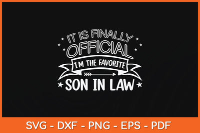 It Is Finally Official I'm The Favorite Son In Law Svg Cutting File SVG Helal 