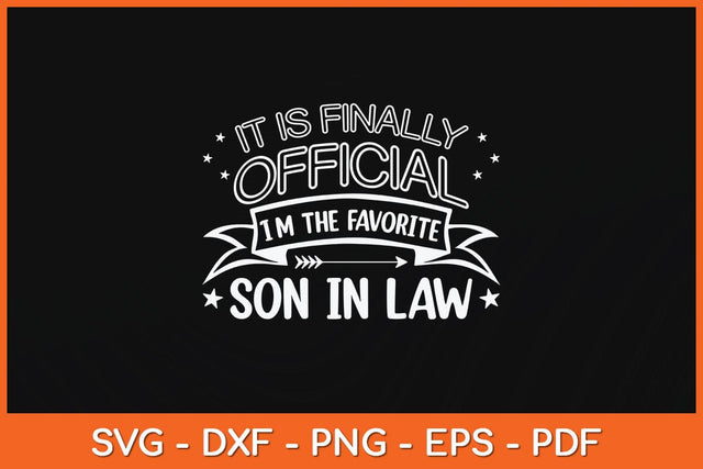 It Is Finally Official I'm The Favorite Son In Law Svg Cutting File SVG Helal 