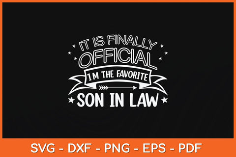 It Is Finally Official I'm The Favorite Son In Law Svg Cutting File SVG Helal 