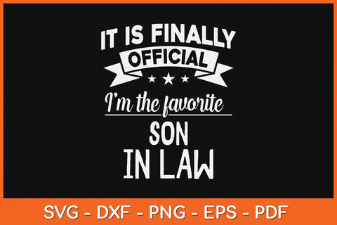 It Is Finally Official I'm The Favorite Son In Law Svg Cutting File SVG Helal 