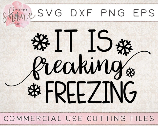 It Is Freaking Freezing SVG Poppy Shine Design 